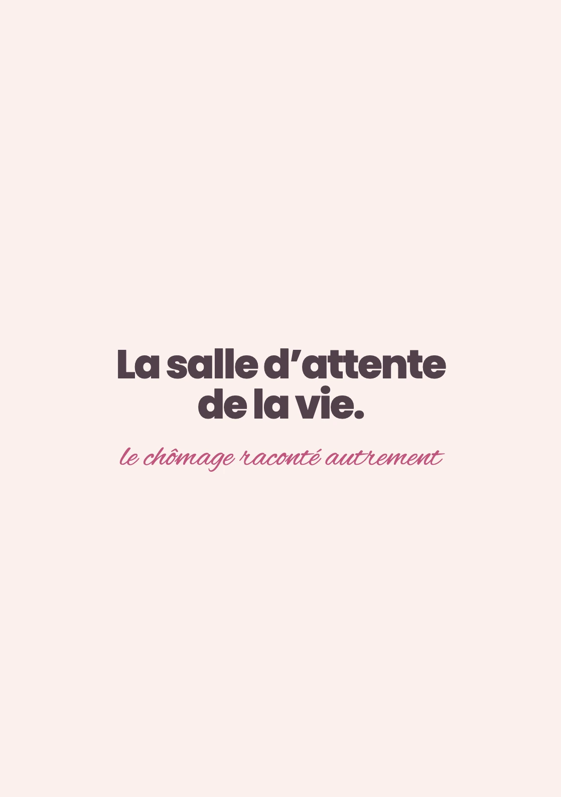 Page de titre — La salle d'attente de la vie. Le chômage raconté autrement.